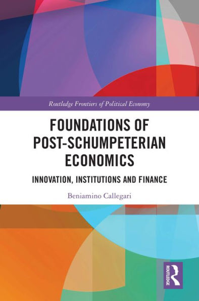 Foundations of Post-Schumpeterian Economics: Innovation, Institutions and Finance