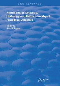 Title: Cytology, Histology and Histochemistry of Fruit Tree Diseases, Author: Alan R. Biggs