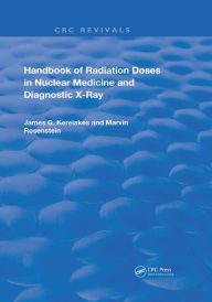 Title: Handbook of Radiation Doses in Nuclear Medicine and Diagnostic X-Ray, Author: James G. Kereiakes