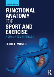 Title: Functional Anatomy for Sport and Exercise: A Quick A-to-Z Reference, Author: Clare Milner