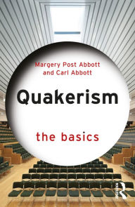 Title: Quakerism: The Basics, Author: Margery Post Abbott