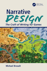 Title: Narrative Design: The Craft of Writing for Games, Author: Michael Breault