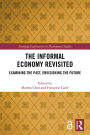 The Informal Economy Revisited: Examining the Past, Envisioning the Future