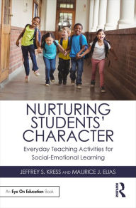 Title: Nurturing Students' Character: Everyday Teaching Activities for Social-Emotional Learning, Author: Jeffrey S. Kress