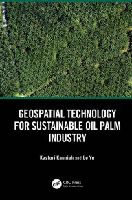 Title: Geospatial Technology for Sustainable Oil Palm Industry, Author: Kasturi Kanniah