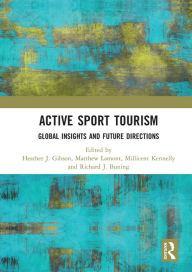 Title: Active Sport Tourism: Global Insights and Future Directions, Author: Heather J. Gibson