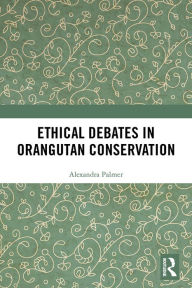 Title: Ethical Debates in Orangutan Conservation, Author: Alexandra Palmer