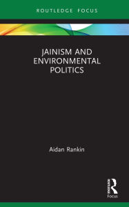 Title: Jainism and Environmental Politics, Author: Aidan  Rankin