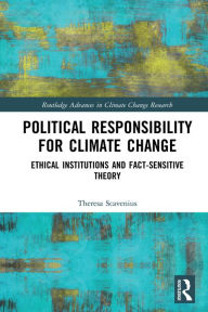 Title: Political Responsibility for Climate Change: Ethical Institutions and Fact-Sensitive Theory, Author: Theresa Scavenius