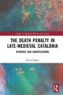 The Death Penalty in Late-Medieval Catalonia: Evidence and Significations