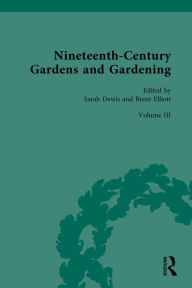 Title: Nineteenth-Century Gardens and Gardening: Volume III: Science: Institutions, Author: Sarah Dewis