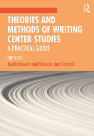 Title: Theories and Methods of Writing Center Studies: A Practical Guide, Author: Jo Mackiewicz