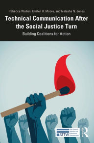 Title: Technical Communication After the Social Justice Turn: Building Coalitions for Action, Author: Rebecca Walton