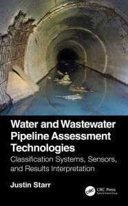 Title: Water and Wastewater Pipeline Assessment Technologies: Classification Systems, Sensors, and Results Interpretation, Author: Justin Starr