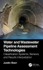 Water and Wastewater Pipeline Assessment Technologies: Classification Systems, Sensors, and Results Interpretation