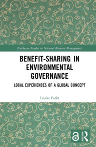 Title: Benefit-sharing in Environmental Governance: Local Experiences of a Global Concept, Author: Louisa Parks