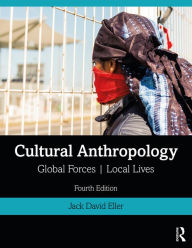Title: Cultural Anthropology: Global Forces, Local Lives, Author: Jack David Eller
