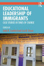 Educational Leadership of Immigrants: Case Studies in Times of Change