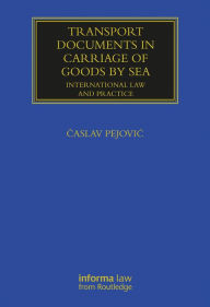 Title: Transport Documents in Carriage Of Goods by Sea: International Law and Practice, Author: Caslav Pejovic