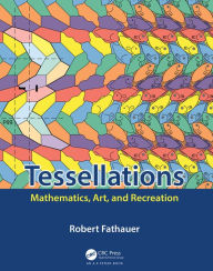 Title: Tessellations: Mathematics, Art, and Recreation, Author: Robert Fathauer