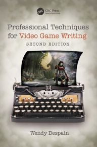 Title: Professional Techniques for Video Game Writing, Author: Wendy Despain