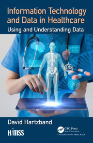 Title: Information Technology and Data in Healthcare: Using and Understanding Data, Author: David Hartzband