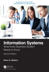 Title: Information Systems: What Every Business Student Needs to Know, Second Edition, Author: Efrem G. Mallach