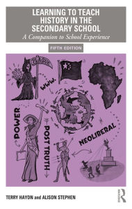 Title: Learning to Teach History in the Secondary School: A Companion to School Experience, Author: Terry Haydn