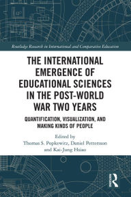 Title: The International Emergence of Educational Sciences in the Post-World War Two Years: Quantification, Visualization, and Making Kinds of People, Author: Thomas Popkewitz