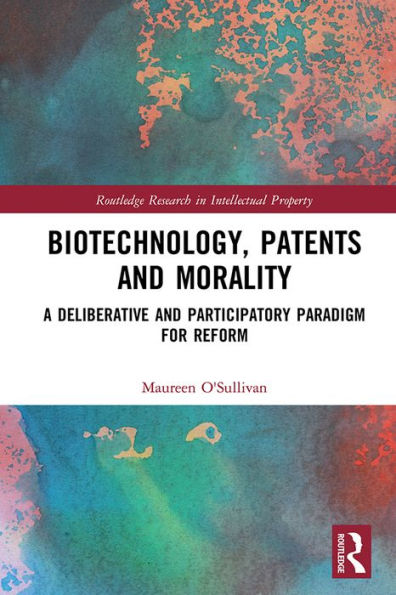 Biotechnology, Patents and Morality: A Deliberative and Participatory Paradigm for Reform