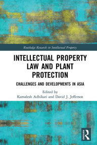 Title: Intellectual Property Law and Plant Protection: Challenges and Developments in Asia, Author: Kamalesh Adhikari