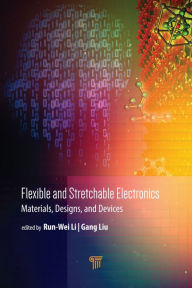 Title: Flexible and Stretchable Electronics: Materials, Design, and Devices, Author: Run-Wei Li