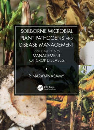Title: Soilborne Microbial Plant Pathogens and Disease Management, Volume Two: Management of Crop Diseases, Author: P. Narayanasamy