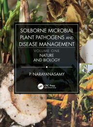 Title: Soilborne Microbial Plant Pathogens and Disease Management, Volume One: Nature and Biology, Author: P. Narayanasamy
