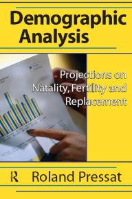 Title: Demographic Analysis: Projections on Natality, Fertility and Replacement, Author: Roland Pressat