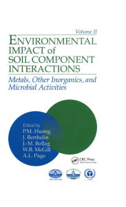 Title: Environmental Impacts of Soil Component Interactions: Metals, Other Inorganics, and Microbial Activities, Volume II, Author: P.M. Huang