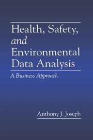 Title: Health, Safety, and Environmental Data Analysis: A Business Approach, Author: Anthony J. Joseph