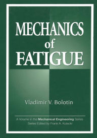 Title: Mechanics of Fatigue, Author: Vladimir V. Bolotin