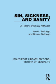 Title: Sin, Sickness and Sanity: A History of Sexual Attitudes, Author: Vern L. Bullough