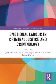 Title: Emotional Labour in Criminal Justice and Criminology, Author: Jake Phillips