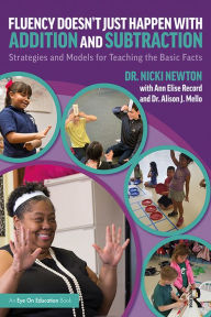 Title: Fluency Doesn't Just Happen with Addition and Subtraction: Strategies and Models for Teaching the Basic Facts, Author: Nicki Newton