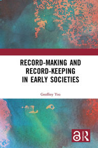 Title: Record-Making and Record-Keeping in Early Societies, Author: Geoffrey Yeo
