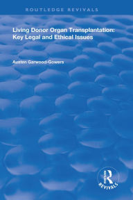 Title: Living Donor Organ Transplantation: Key Legal and Ethical Issues, Author: Austen Garwood-Gowers