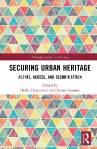 Title: Securing Urban Heritage: Agents, Access, and Securitization, Author: Heike Oevermann