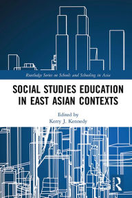 Title: Social Studies Education in East Asian Contexts, Author: Kerry J. Kennedy