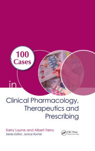 Title: 100 Cases in Clinical Pharmacology, Therapeutics and Prescribing, Author: Kerry Layne