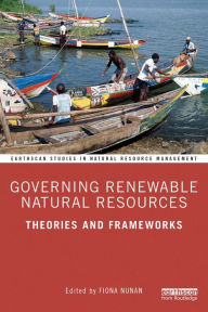 Title: Governing Renewable Natural Resources: Theories and Frameworks, Author: Fiona Nunan