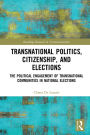 Transnational Politics, Citizenship and Elections: The Political Engagement of Transnational Communities in National Elections