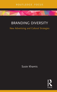 Title: Branding Diversity: New Advertising and Cultural Strategies, Author: Susie Khamis