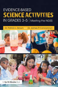 Title: Evidence-Based Science Activities in Grades 3-5: Meeting the NGSS, Author: Patrick Brown